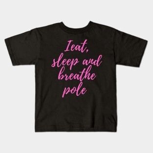 I Eat, Sleep and Breath Pole Dancing Kids T-Shirt